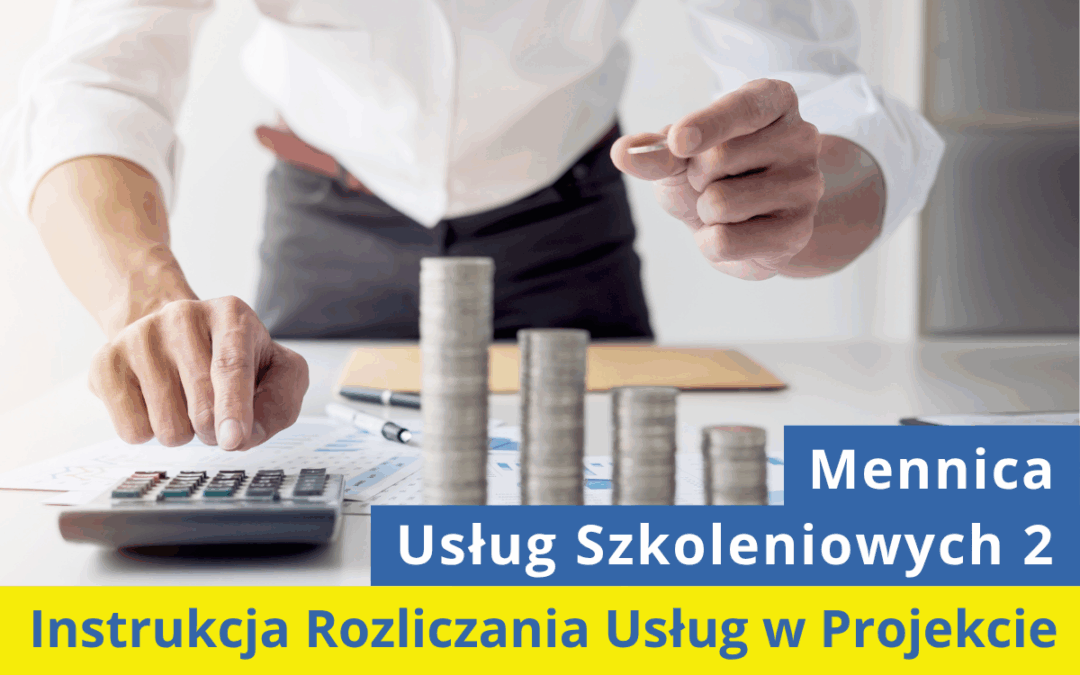 Instrukcja Rozliczania Usług w projekcie „Mennica Usług Szkoleniowych 2”