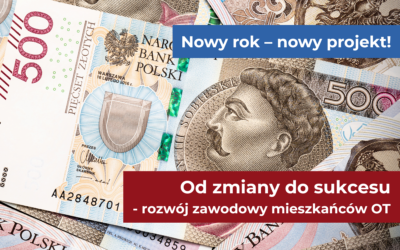 Nowy rok – nowy projekt: Od zmiany do sukcesu – rozwój zawodowy mieszkańców OT