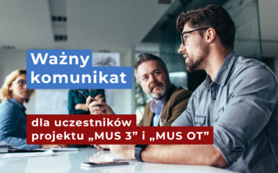 Ważny komunikat dla uczestników projektu „MUS 3” i „MUS OT”