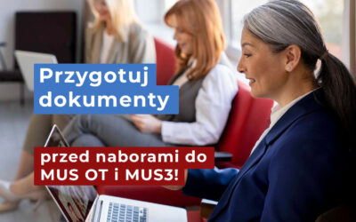 Przygotuj dokumenty przed naborami do MUS OT i MUS3!