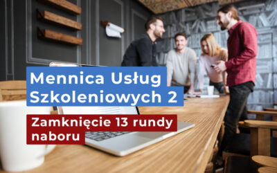 Zamknięcie 13 rundy naboru w projekcie Mennica Usług Szkoleniowych 2