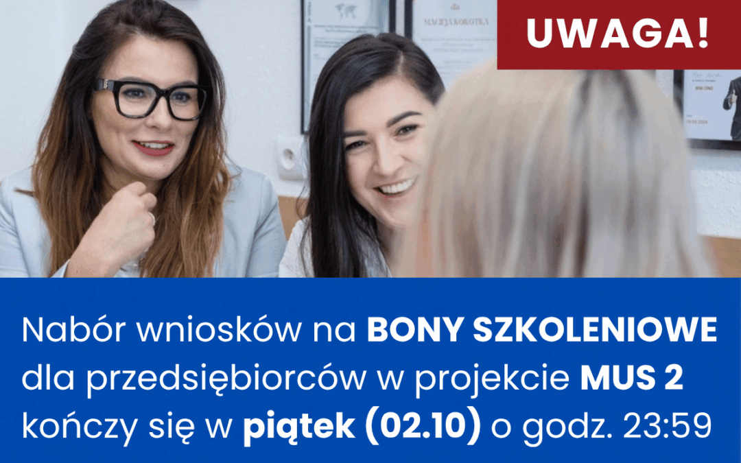 Nabór wniosków na BONY SZKOLENIOWE dla przedsiębiorców w projekcie MUS 2 kończy się w piątek (02.10) o godz. 23:59