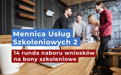 14 runda naboru wniosków w ramach projektu Mennica Usług Szkoleniowych 2